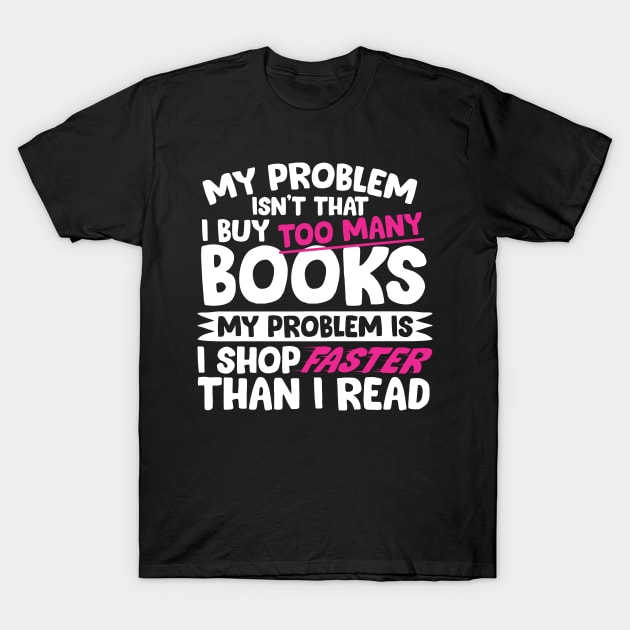 I Shop Faster Than I Read Bookworm T-Shirt by thingsandthings